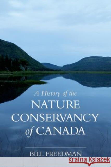 A History of the Nature Conservancy of Canada Freedman, Bill 9780199004164