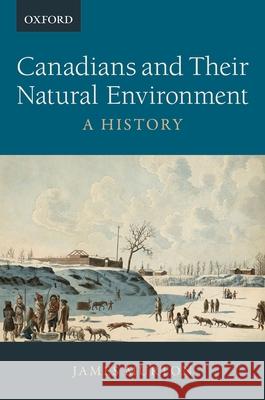 Canadians and Their Natural Environment: A History James Murton 9780199025466