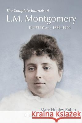 The Complete Journals of L.M. Montgomery: The Pei Years, 1889-1900 Mary Henle Elizabeth Hillma 9780199029648 Oxford University Press, USA