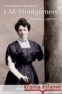 The Complete Journals of L.M. Montgomery: The Pei Years, 1900-1911 Mary Henley Rubio Elizabeth Hillman Waterston 9780199029655 Oxford University Press, USA
