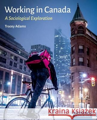 Working in Canada: A Sociological Exploration Adams, Tracey 9780199037872