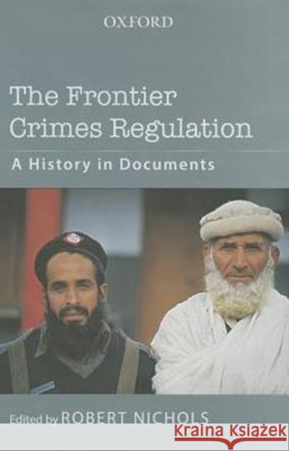 The Frontier Crimes Regulation: A History in Documents Robert Nichols 9780199066735 Oxford University Press, USA