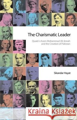 The Charismatic Leader-Quaid-i-Azam M.A. Jinnah and the Creation of Pakistan Sikandar Hayat (Distinguished Professor of History and Public Policy, Distinguished Professor of History and Public Poli 9780199069200 OUP Pakistan
