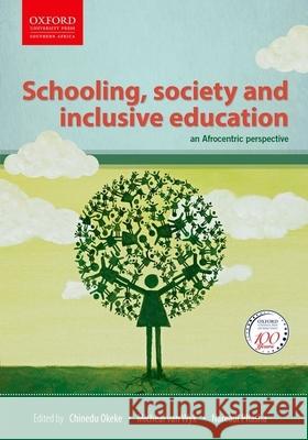 Schooling, Society and Inclusive Education: An Afrocentric Perspective Chinedu I. O. Okeke N. A. Boaduo M. Mukwambo 9780199077809 Oxford University Press, USA