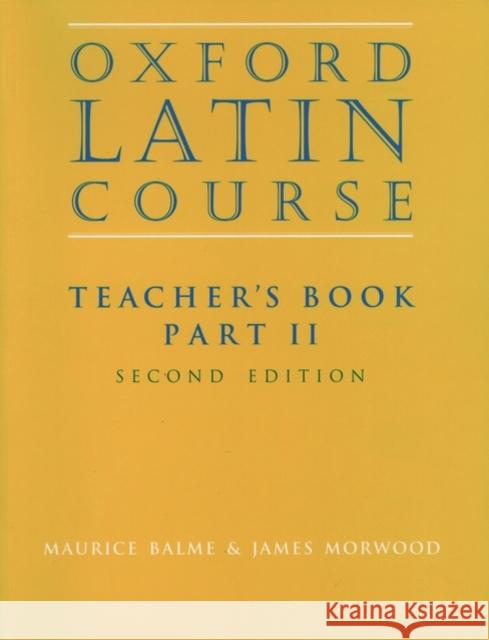 Oxford Latin Course:: Part II: Teacher's Book M. G. Balme James Morwood 9780199122318