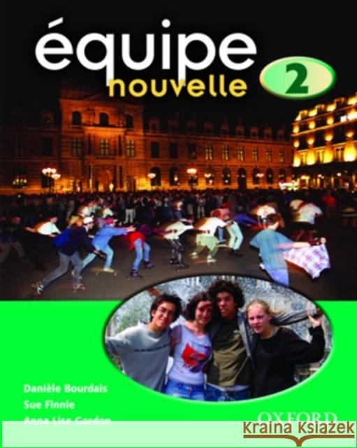 Equipe nouvelle: 2: Student's Book Daniele Bourdais Sue Finnie 9780199124558 OXFORD UNIVERSITY PRESS