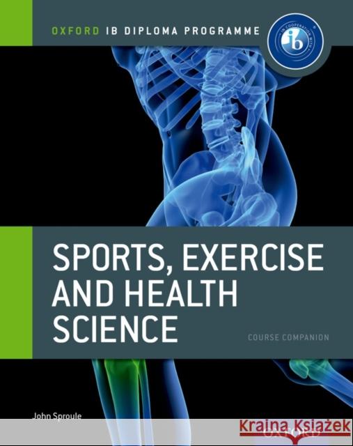 Ib Diploma Sports, Exercise & Health: Course Book: Oxford Ib Diploma Sproule, John 9780199129690 Oxford University Press