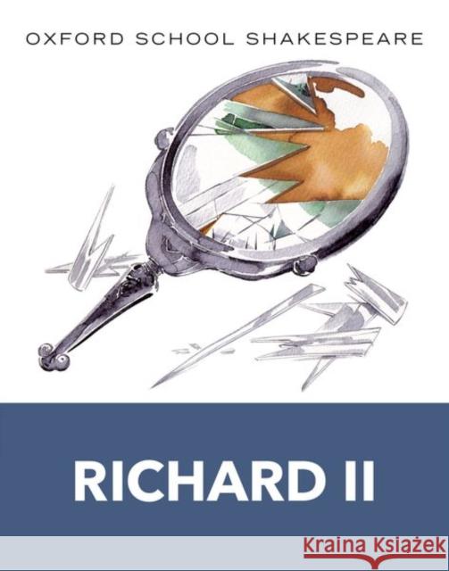 Oxford School Shakespeare: Richard II William Shakespeare 9780199137008 Oxford University Press