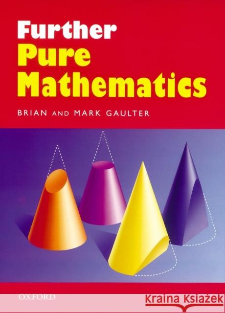 Further Pure Mathematics Brian Gaulter Mark Gaulter 9780199147359 OXFORD UNIVERSITY PRESS