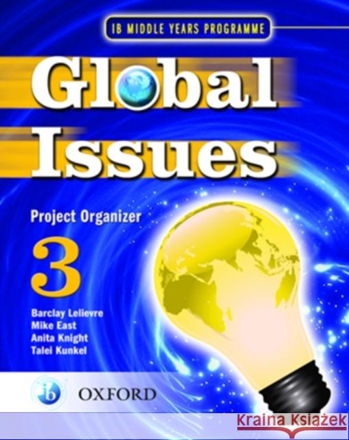 Ib Global Issues Project Organizer 3: Middle Years Programme Levlievre &. East 9780199180813 Oxford University Press, USA