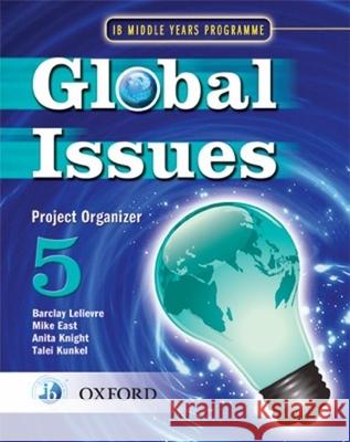 Global Issues: MYP Project Organizer 5 : IB Middle Years Programme Mike East 9780199180837 Oxford Primary/Secondary