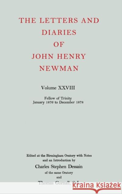 The Letters and Diaries of John Henry Newman: Volume XXVIII: Fellow of Trinity, January 1876 to December 1878 John Henry Newman 9780199200580