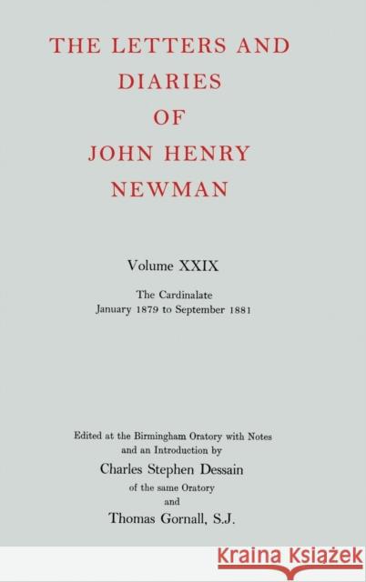 The Letters and Diaries of John Henry Newman: Volume XXIX: The Cardinalate, January 1879 to September 1881 John Henry Newman 9780199200597