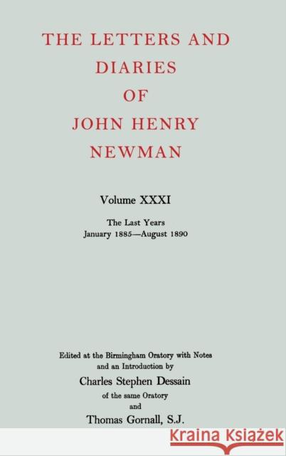 The Letters and Diaries of John Henry Newman: Volume XXXI: The Last Years, January 1885 to August 1890 John Henry Newman 9780199200832