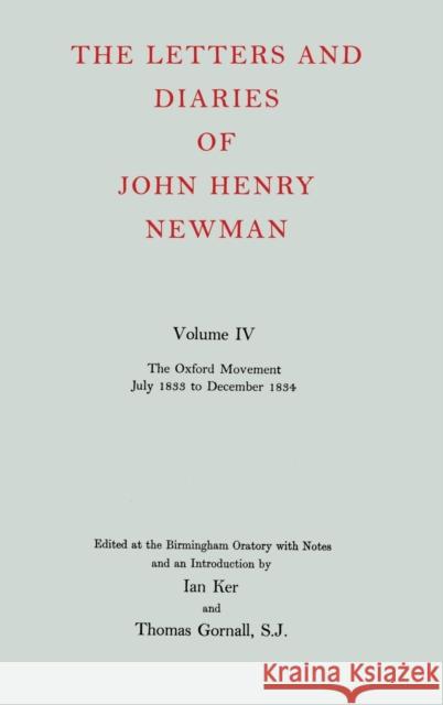 The Letters and Diaries of John Henry Newman: Volume IV: The Oxford Movement, July 1833 to December 1834 John Henry Newman 9780199201129