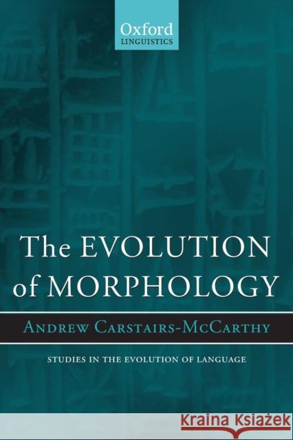The Evolution of Morphology Andrew Carstairs-Mccarthy 9780199202683 