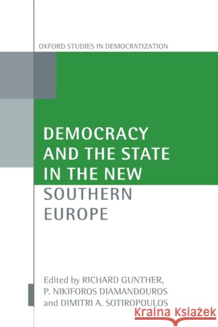 Democracy and the State in the New Southern Europe Richard Gunther P. Nikiforos Diamandouros Dimitri A. Sotiropoulos 9780199202812 Oxford University Press, USA