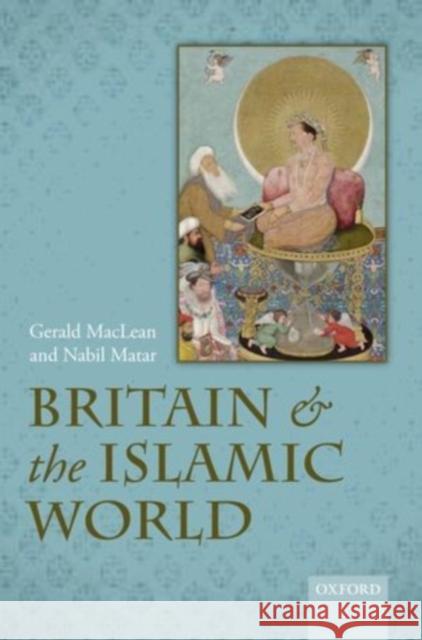 Britain and the Islamic World, 1558-1713 Gerald MacLean 9780199203185