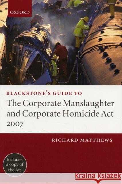 Blackstone's Guide to the Corporate Manslaughter ACT 2006 Matthews, Richard 9780199203215 0
