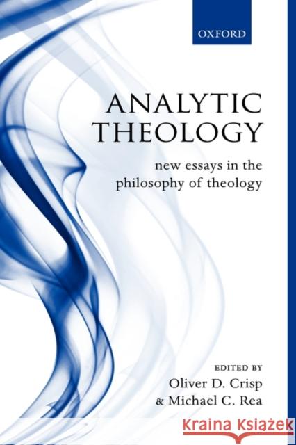 Analytic Theology: New Essays in the Philosophy of Theology Crisp, Oliver D. 9780199203567 Oxford University Press, USA