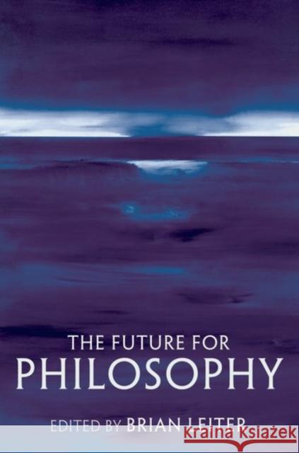 The Future for Philosophy Brian Leiter 9780199203925
