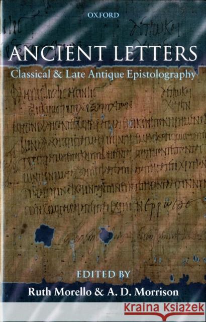 Ancient Letters: Classical and Late Antique Epistolography Morello, Ruth 9780199203956 Oxford University Press, USA