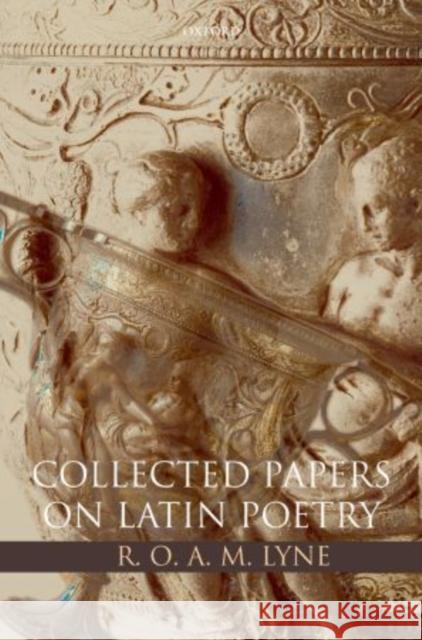 R. O. A. M. Lyne: Collected Papers on Latin Poetry R. O. A. M. Lyne S. J. Harrison 9780199203963 Oxford University Press, USA