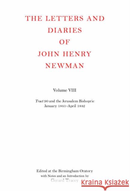 The Letters and Diaries of John Henry Newman: Volume VIII: Tract 90 and the Jerusalem Bishopric, January: 1841-April 1842 Newman, John Henry 9780199204038 OXFORD UNIVERSITY PRESS