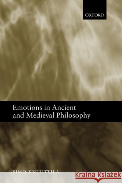 Emotions in Ancient and Medieval Philosophy Simo Knuuttila 9780199204113