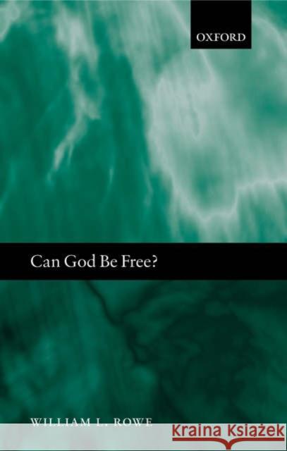 Can God Be Free? William L. Rowe 9780199204120 Oxford University Press, USA