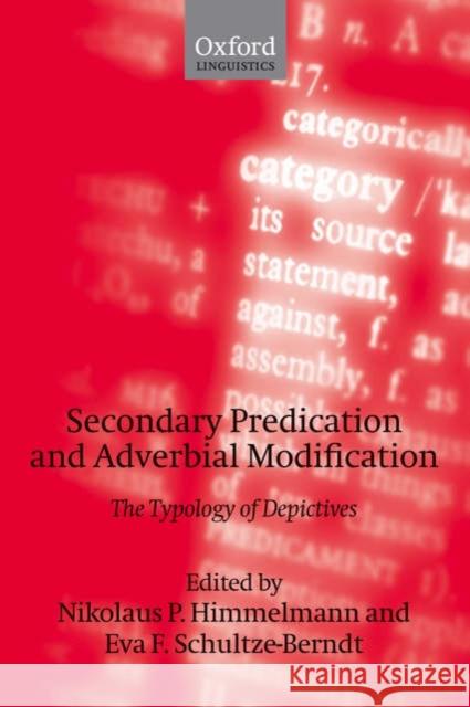 Secondary Predication and Adverbial Modification: The Typology of Depictives Himmelmann, Nikolaus P. 9780199204342 Oxford University Press, USA