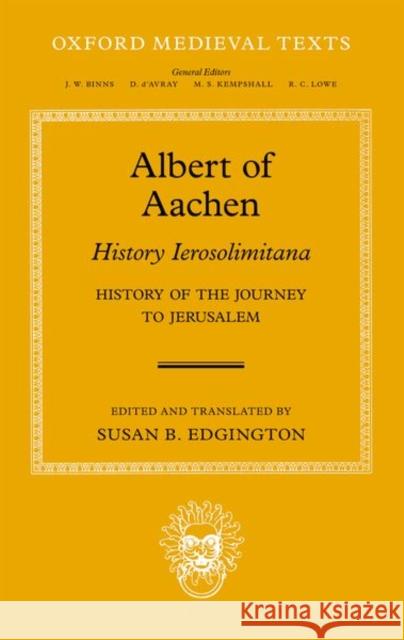 Albert of Aachen: Historia Ierosolimitana, History of the Journey to Jerusalem  Edgington 9780199204861