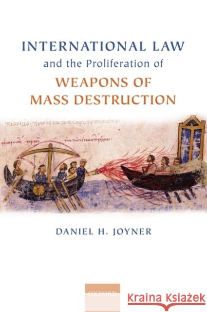 International Law and the Proliferation of Weapons of Mass Destruction Daniel H. Joyner 9780199204908 Oxford University Press, USA