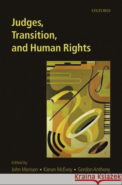 Judges, Transition, and Human Rights John Morison Kieran McEvoy Gordon Anthony 9780199204939