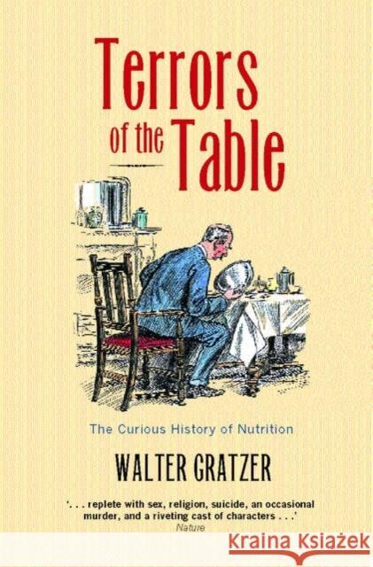 Terrors of the Table: The Curious History of Nutrition Gratzer, Walter 9780199205639