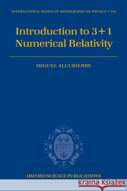 Introduction to 3+1 Numerical Relativity Miguel Alcubierre 9780199205677 Oxford University Press, USA