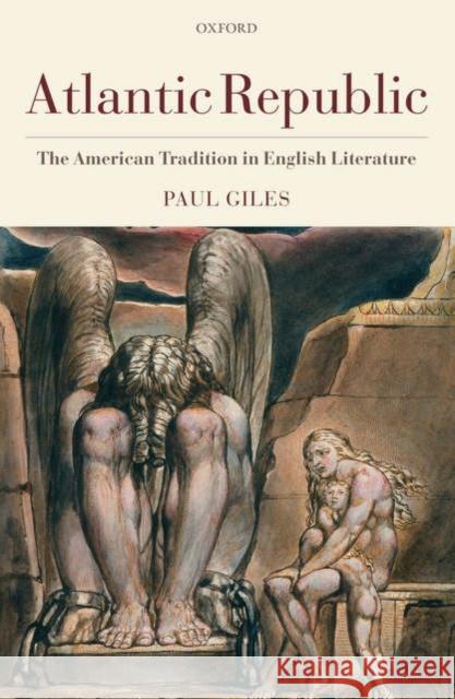 Atlantic Republic: The American Tradition in English Literature Giles, Paul 9780199206339 Oxford University Press, USA