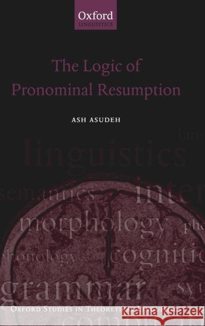 The Logic of Pronominal Resumption Ash Asudeh   9780199206421