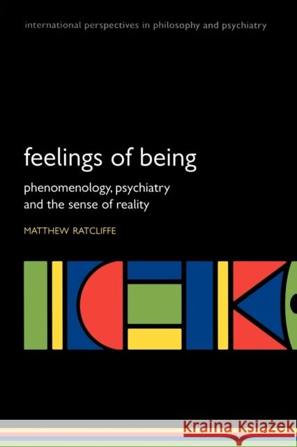 Feelings of Being: Phenomenology, Psychiatry and the Sense of Reality Ratcliffe, Matthew 9780199206469