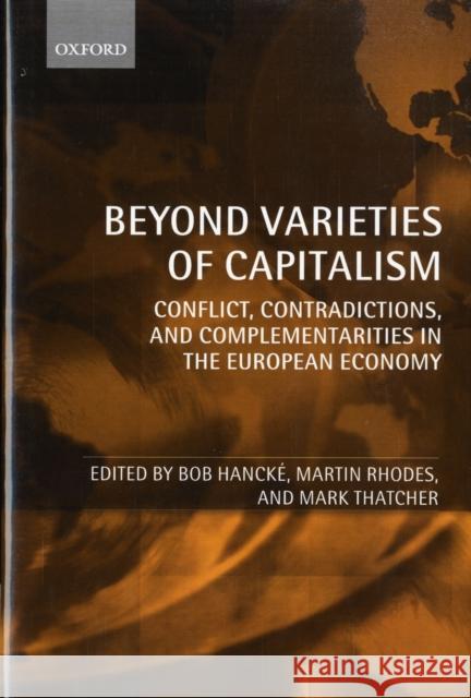 Beyond Varieties of Capitalism: Conflict, Contradictions, and Complementarities in the European Economy Hancké, Bob 9780199206483 Oxford University Press, USA
