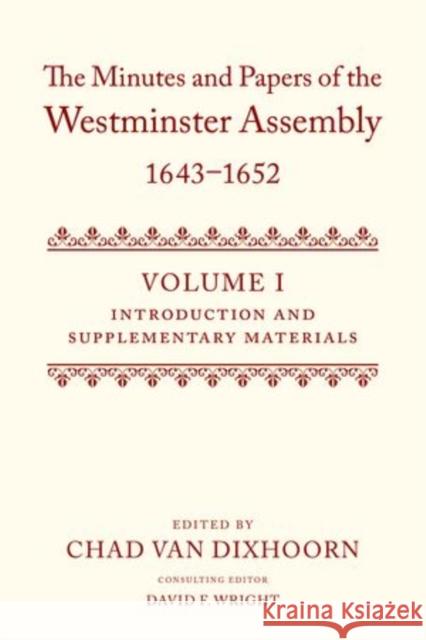 The Minutes and Papers of the Westminster Assembly, 1643-1653 (5 Volume Set) Van Dixhoorn, Chad 9780199206834 Oxford University Press, USA