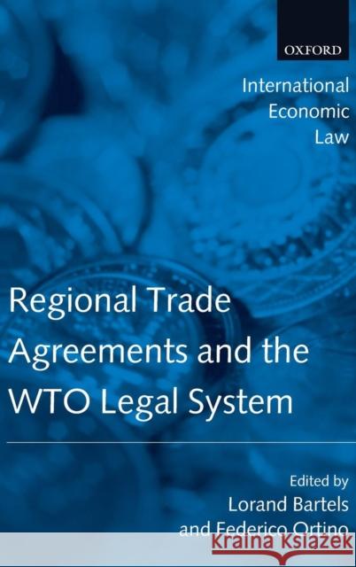 Regional Trade Agreements and the WTO Legal System Lorand Bartels Federico Ortino 9780199206995