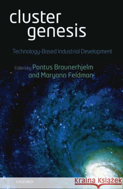 Cluster Genesis : Technology-Based Industrial Development Pontus Braunerhjelm Maryann P. Feldman 9780199207183 Oxford University Press, USA