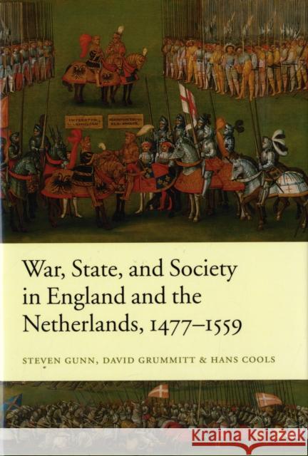 War, State, and Society in England and the Netherlands 1477-1559 Steven Gunn David Grummitt Hans Cools 9780199207503