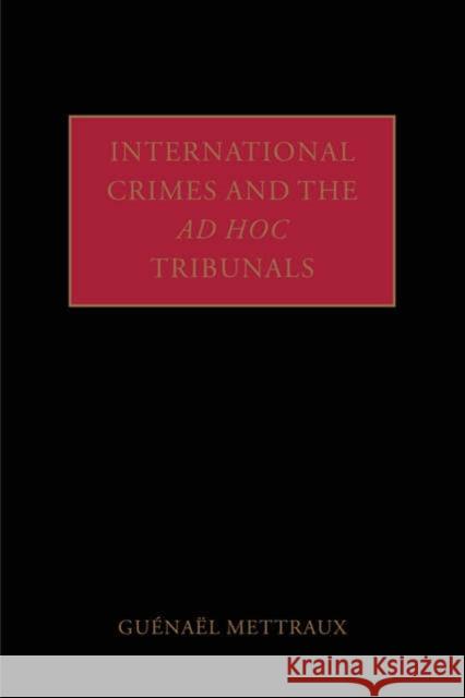 International Crimes and the Ad Hoc Tribunals Guenael Mettraux 9780199207541