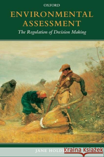 Environmental Assessment : The Regulation of Decision Making Jane Holder 9780199207589 Oxford University Press, USA