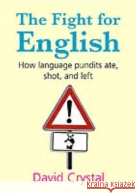 The Fight for English: How Language Pundits Ate, Shot, and Left Crystal, David 9780199207640 Oxford University Press, USA