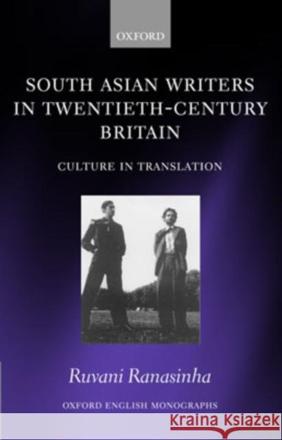 South Asian Writers in Twentieth-Century Britain: Culture in Translation Ranasinha, Ruvani 9780199207770 Oxford University Press, USA