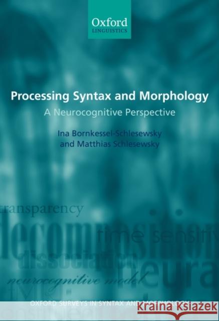 Processing Syntax and Morphology: A Neurocognitive Perspective Bornkessel- Schlesewsky, Ina 9780199207817 Oxford University Press, USA