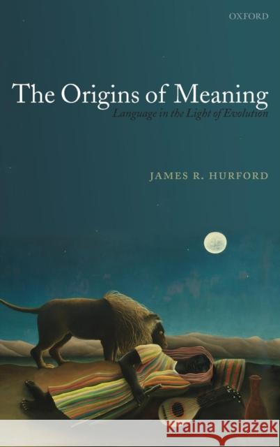 The Origins of Meaning Hurford, James R. 9780199207855 Oxford University Press, USA